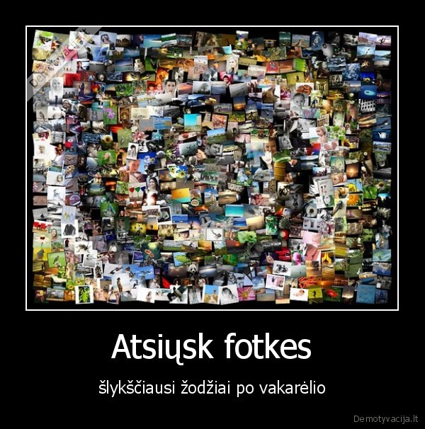 Atsiųsk fotkes - šlykščiausi žodžiai po vakarėlio