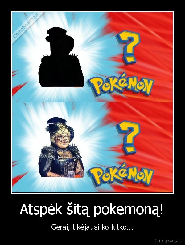 Atspėk šitą pokemoną! - Gerai, tikėjausi ko kitko...