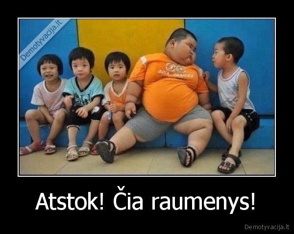 Atstok! Čia raumenys! - 