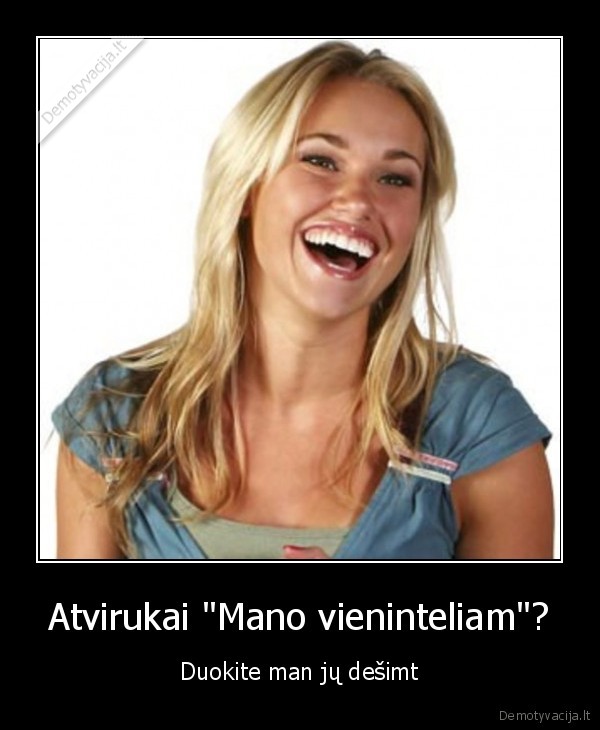 Atvirukai "Mano vieninteliam"? - Duokite man jų dešimt