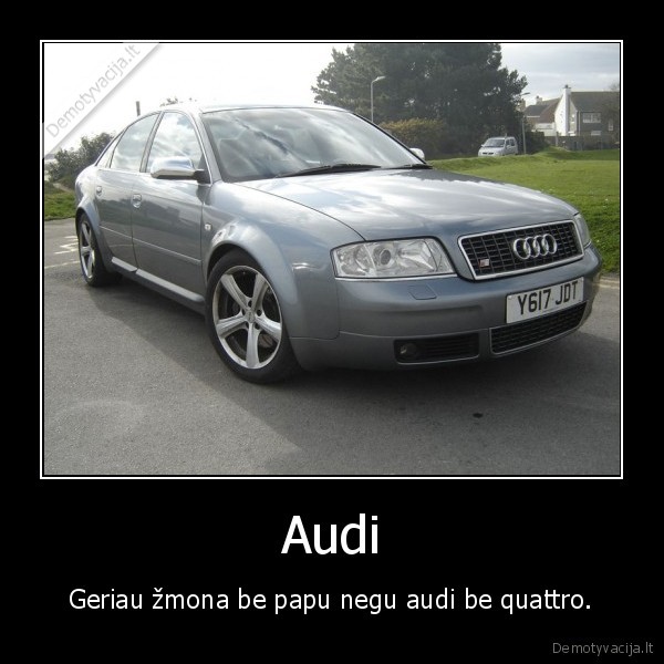 Audi - Geriau žmona be papu negu audi be quattro.