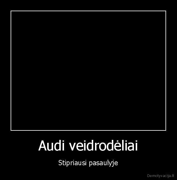 Audi veidrodėliai - Stipriausi pasaulyje