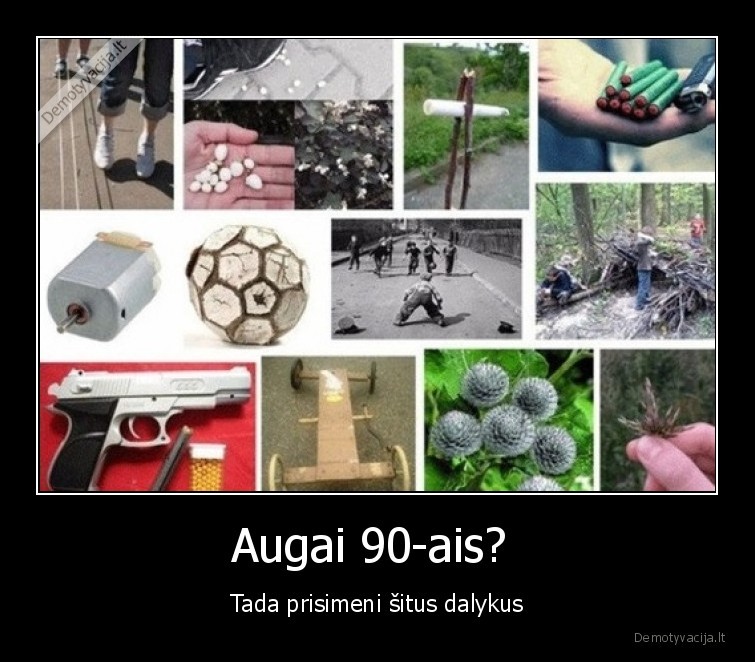 Augai 90-ais?  - Tada prisimeni šitus dalykus