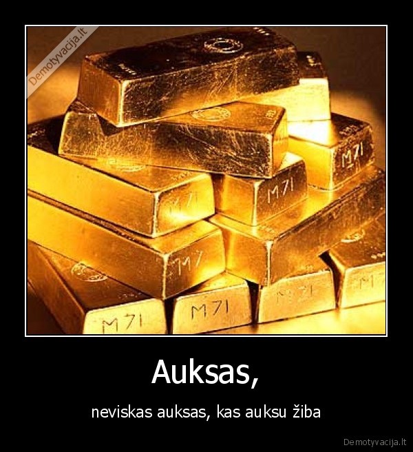 Auksas, - neviskas auksas, kas auksu žiba