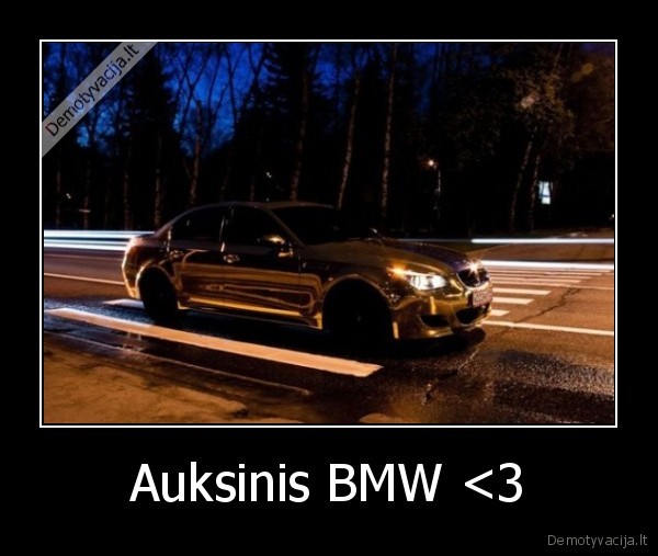 Auksinis BMW <3 - 