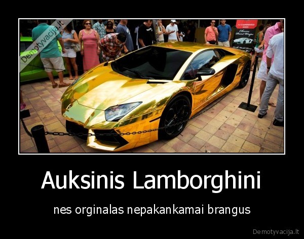 Auksinis Lamborghini - nes orginalas nepakankamai brangus