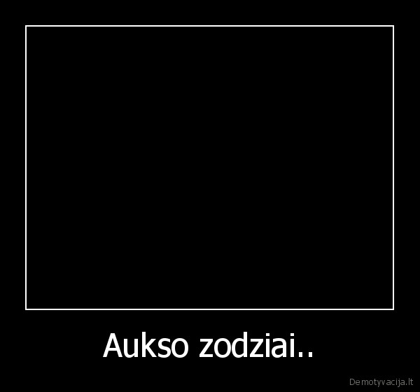 Aukso zodziai.. - 