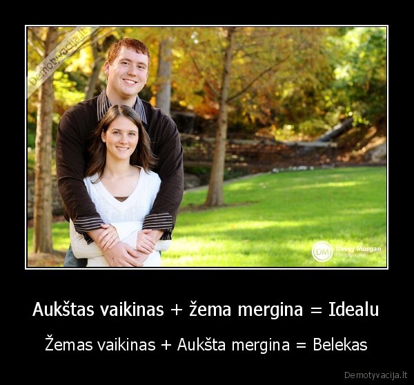 Aukštas vaikinas + žema mergina = Idealu - Žemas vaikinas + Aukšta mergina = Belekas