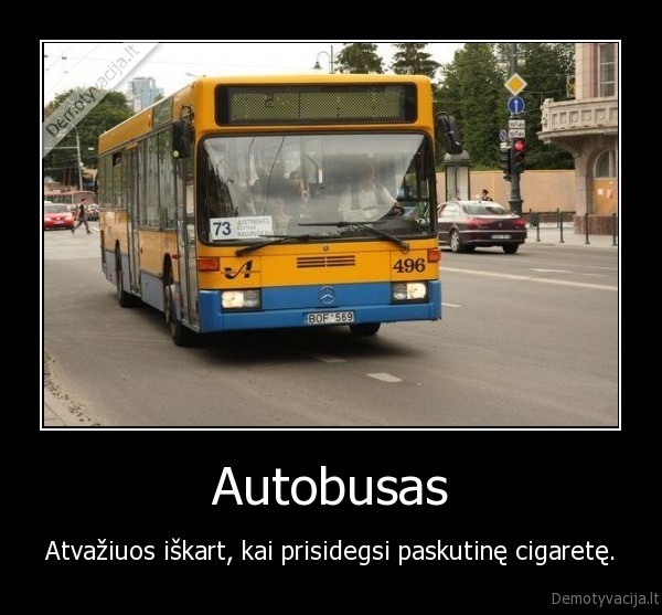 Autobusas - Atvažiuos iškart, kai prisidegsi paskutinę cigaretę.