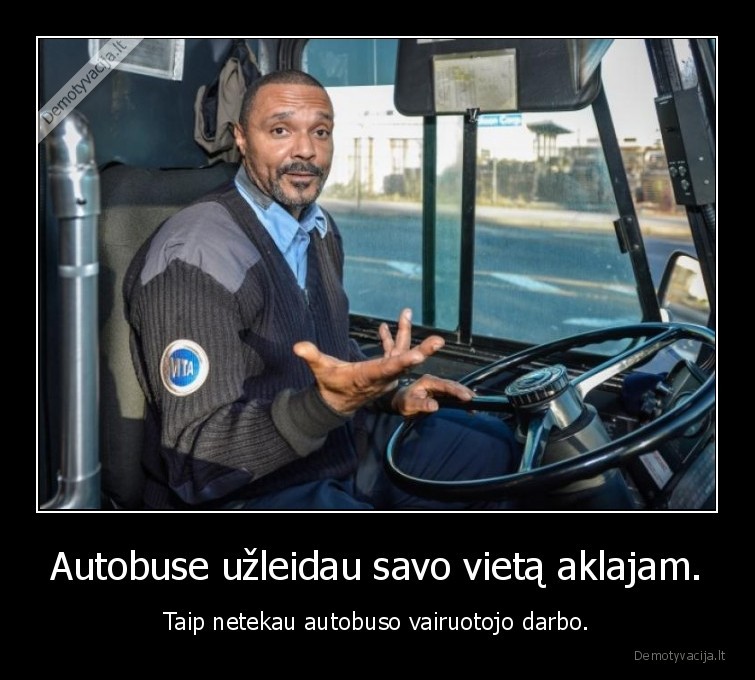 Autobuse užleidau savo vietą aklajam. - Taip netekau autobuso vairuotojo darbo.