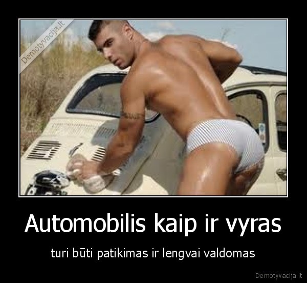 Automobilis kaip ir vyras - turi būti patikimas ir lengvai valdomas