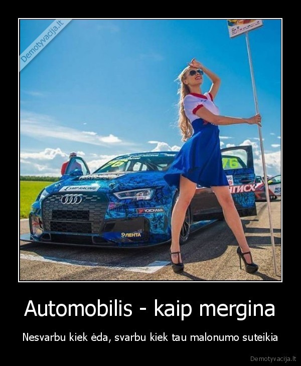 Automobilis - kaip mergina - Nesvarbu kiek ėda, svarbu kiek tau malonumo suteikia