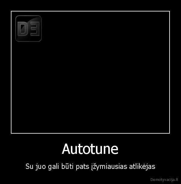 Autotune - Su juo gali būti pats įžymiausias atlikėjas