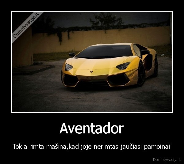 Aventador - Tokia rimta mašina,kad joje nerimtas jaučiasi pamoinai