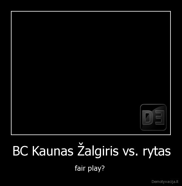 BC Kaunas Žalgiris vs. rytas - fair play? 