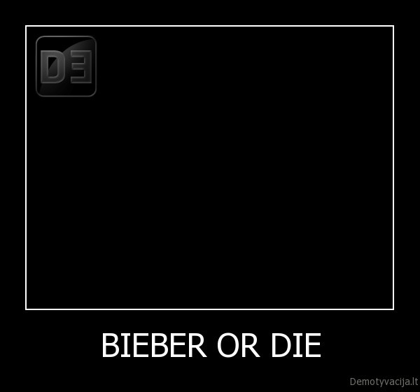 BIEBER OR DIE - 