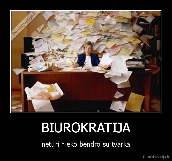 BIUROKRATIJA - neturi nieko bendro su tvarka