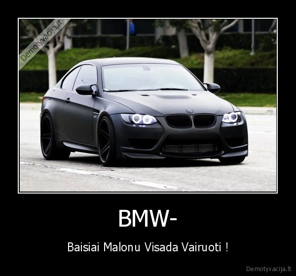 BMW- - Baisiai Malonu Visada Vairuoti !