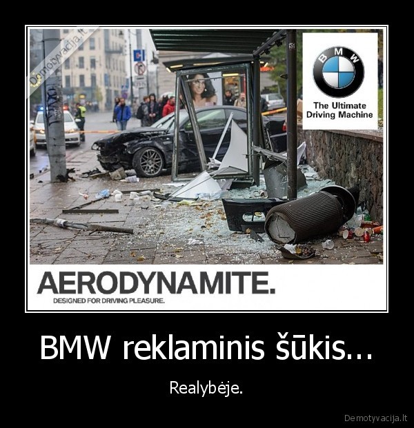 BMW reklaminis šūkis... - Realybėje.