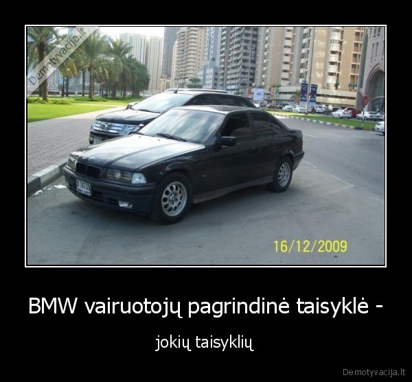 BMW vairuotojų pagrindinė taisyklė - - jokių taisyklių