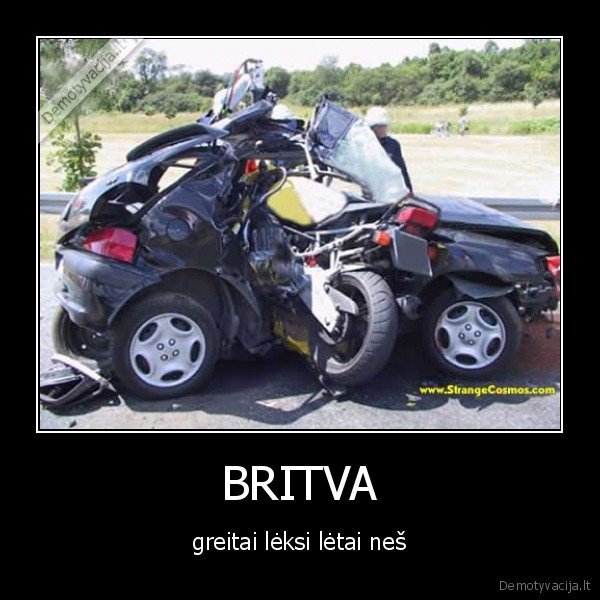 BRITVA - greitai lėksi lėtai neš