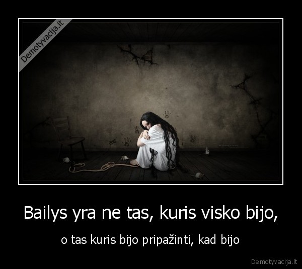 Bailys yra ne tas, kuris visko bijo, - o tas kuris bijo pripažinti, kad bijo