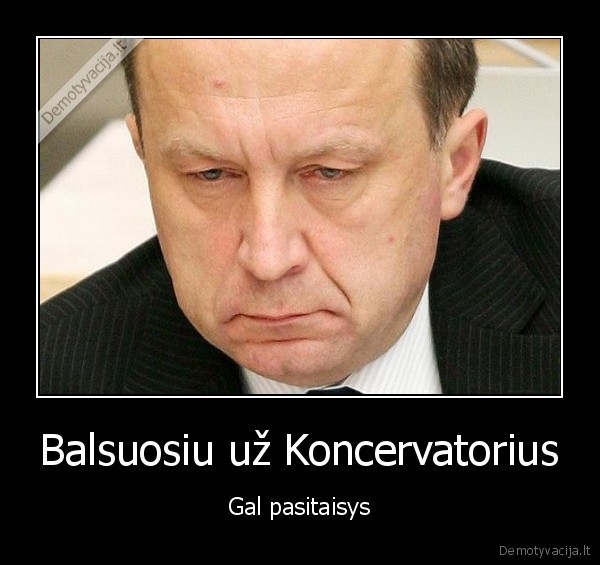 Balsuosiu už Koncervatorius - Gal pasitaisys