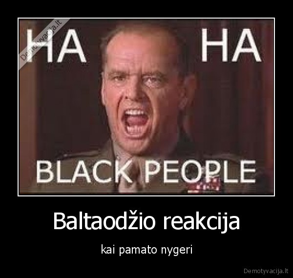 Baltaodžio reakcija - kai pamato nygeri