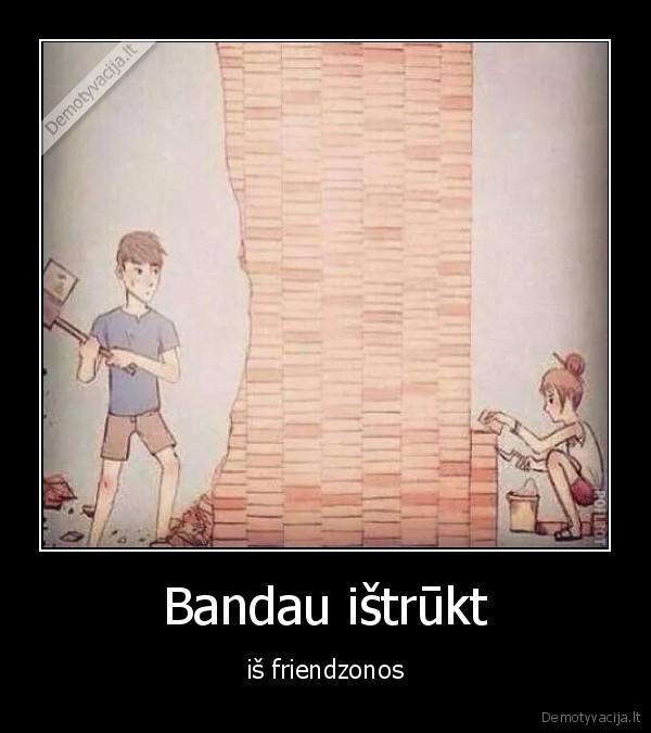 Bandau ištrūkt - iš friendzonos