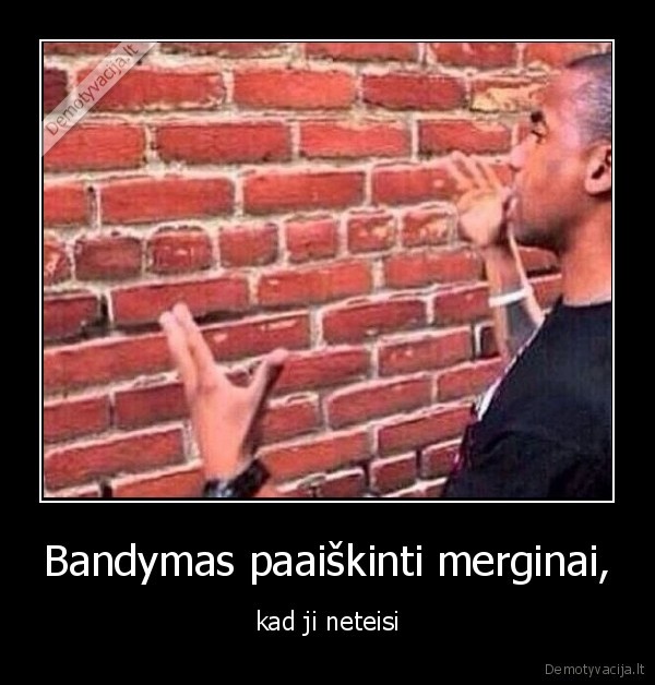 Bandymas paaiškinti merginai, - kad ji neteisi