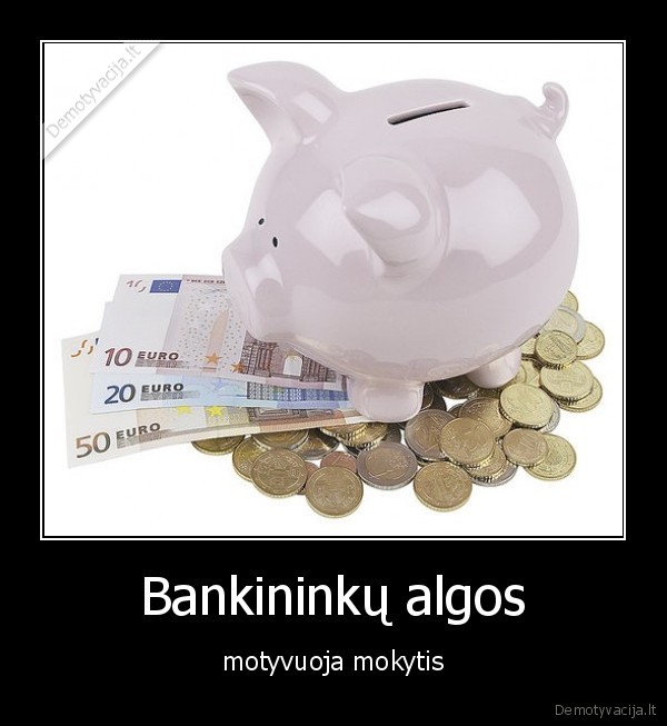 Bankininkų algos - motyvuoja mokytis
