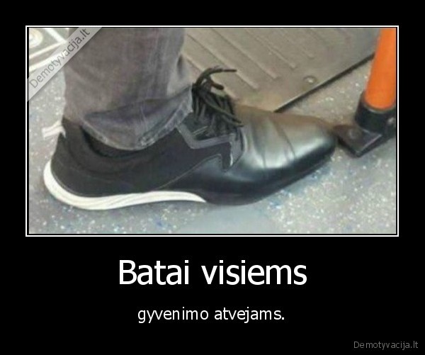 Batai visiems - gyvenimo atvejams.