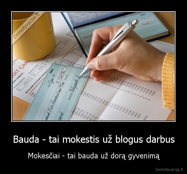 Bauda - tai mokestis už blogus darbus - Mokesčiai - tai bauda už dorą gyvenimą