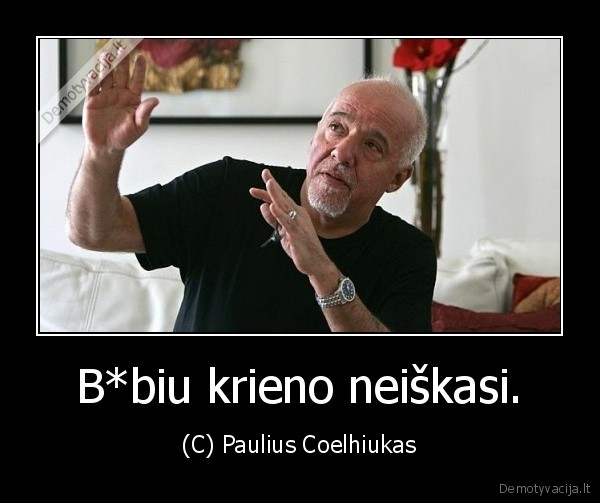 B*biu krieno neiškasi. - (C) Paulius Coelhiukas