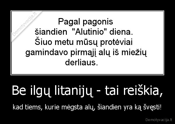 Be ilgų litanijų - tai reiškia, - kad tiems, kurie mėgsta alų, šiandien yra ką švęsti!