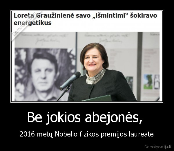 Be jokios abejonės,  - 2016 metų Nobelio fizikos premijos laureatė