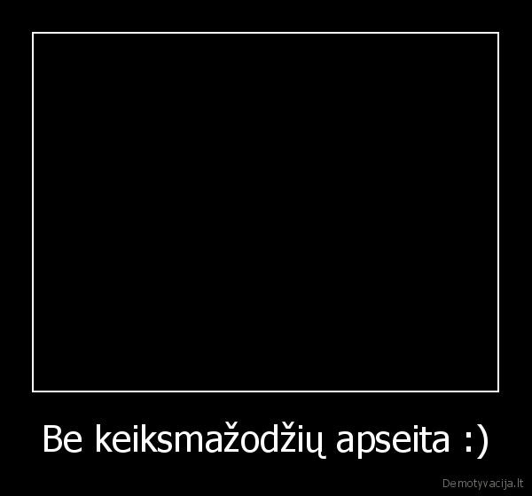 Be keiksmažodžių apseita :) - 