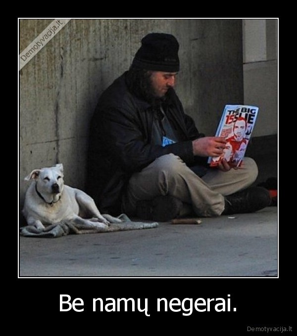 Be namų negerai. - 