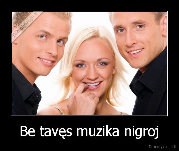 Be tavęs muzika nigroj - 