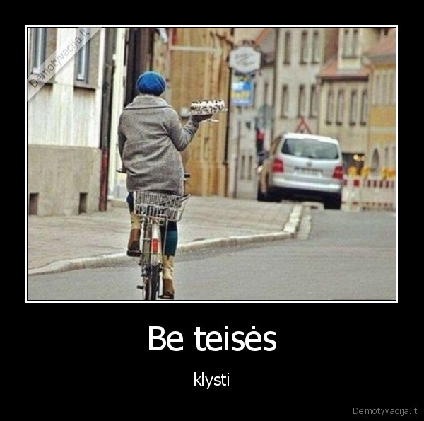 Be teisės - klysti