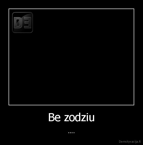 Be zodziu - ....