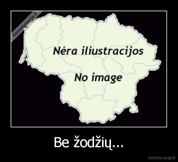 Be žodžių... - 