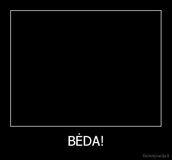 BĖDA! - 