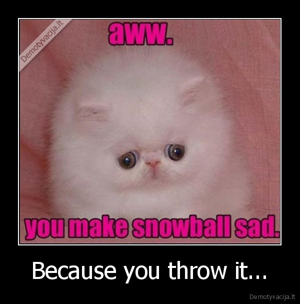 Because you throw it... - 