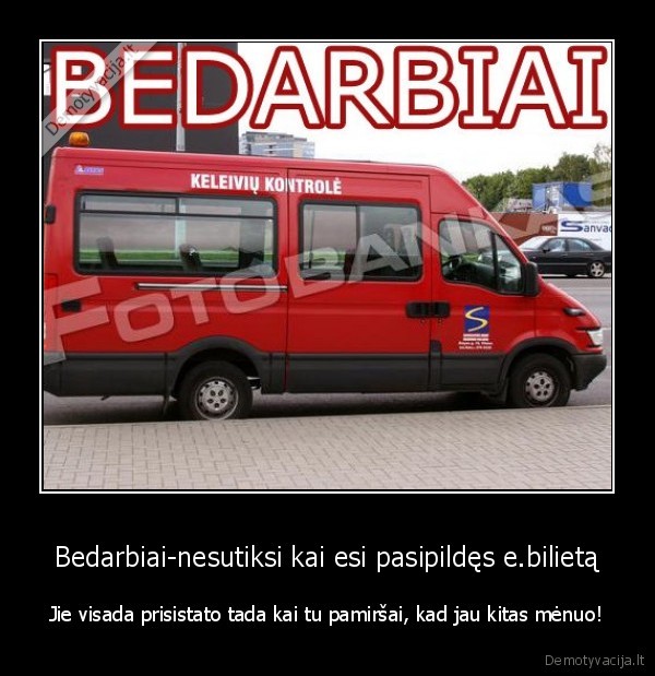 Bedarbiai-nesutiksi kai esi pasipildęs e.bilietą - Jie visada prisistato tada kai tu pamiršai, kad jau kitas mėnuo!