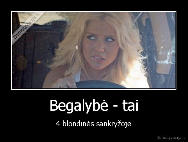 Begalybė - tai - 4 blondinės sankryžoje