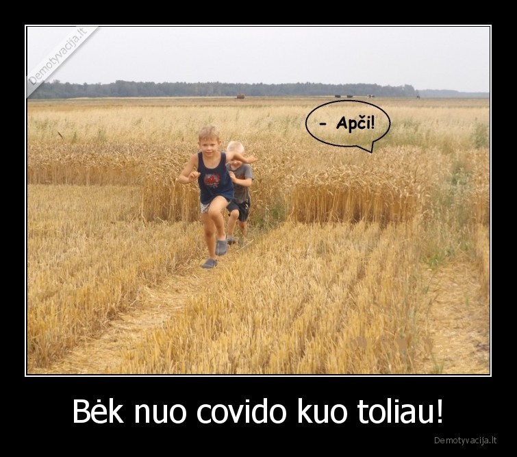 Bėk nuo covido kuo toliau! - 