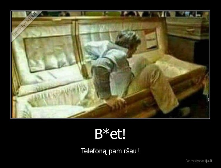 B*et! - Telefoną pamiršau!