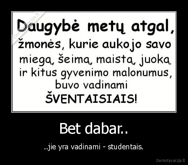 Bet dabar.. - ..jie yra vadinami - studentais.