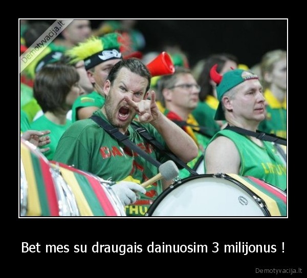 Bet mes su draugais dainuosim 3 milijonus ! - 